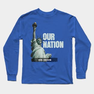 Our Nation Our Choice Long Sleeve T-Shirt